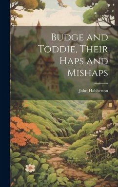 Budge and Toddie, Their Haps and Mishaps - Habberton, John