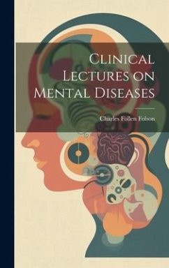 Clinical Lectures on Mental Diseases - Folson, Charles Follen