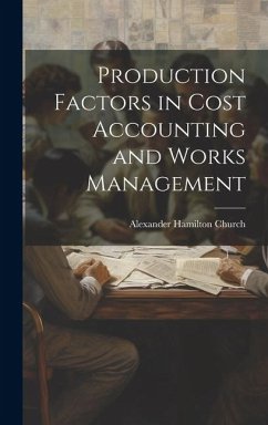 Production Factors in Cost Accounting and Works Management - Church, Alexander Hamilton