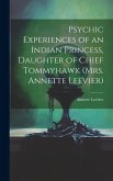 Psychic Experiences of an Indian Princess, Daughter of Chief Tommyhawk (Mrs. Annette Leevier)