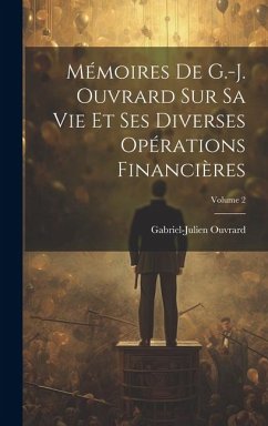 Mémoires De G.-J. Ouvrard Sur Sa Vie Et Ses Diverses Opérations Financières; Volume 2 - Ouvrard, Gabriel-Julien