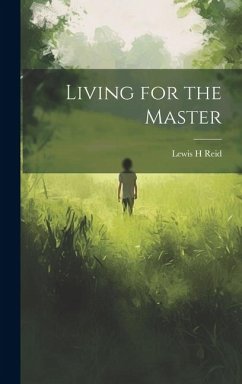 Living for the Master - Reid, Lewis H