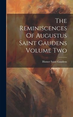 The Reminiscences Of Augustus Saint Gaudens Volume Two - Gaudens, Homer Saint