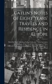 Catlin's Notes of Eight Years' Travels and Residence in Europe