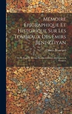 Mémoire Épigraphique Et Historique Sur Les Tombeaux Des Émirs Beni-Zeiyan - Brosselard, Charles