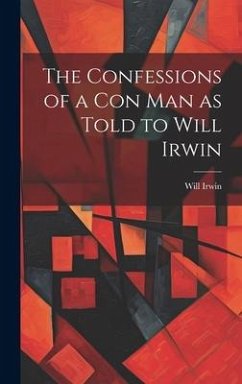 The Confessions of a con man as Told to Will Irwin - Irwin, Will