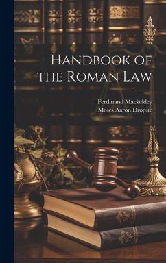 Handbook of the Roman Law - Mackeldey, Ferdinand; Dropsie, Moses Aaron