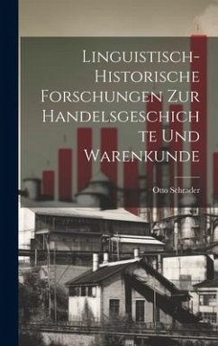 Linguistisch-historische Forschungen zur Handelsgeschichte und Warenkunde - Schrader, Otto