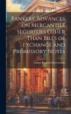 Bankers' Advances on Mercantile Securities Other Than Bills of Exchange and Promissory Notes