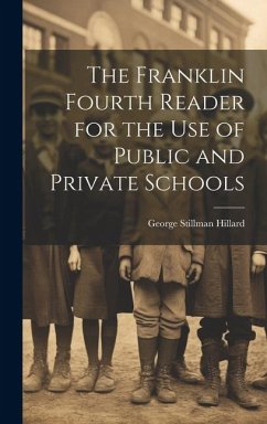 The Franklin Fourth Reader for the Use of Public and Private Schools - Hillard, George Stillman