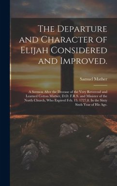 The Departure and Character of Elijah Considered and Improved. - Mather, Samuel