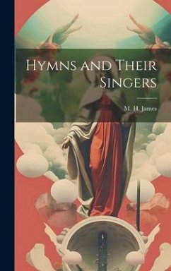 Hymns and Their Singers - James, M H