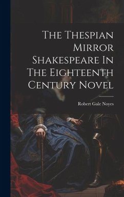 The Thespian Mirror Shakespeare In The Eighteenth Century Novel - Noyes, Robert Gale