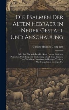 Die Psalmen Der Alten Hebräer in Neuer Gestalt Und Anschauung - Jahr, Gottlieb Heinrich Georg