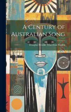 A Century of Australian Song - Sladen, Douglas Brooke Wheelton