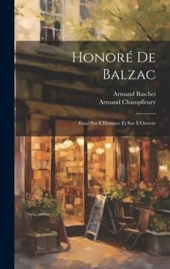 Honoré De Balzac - Baschet, Armand; Champfleury, Armand