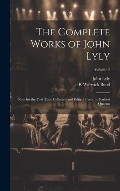 The Complete Works of John Lyly - Lyly, John; Bond, R Warwick