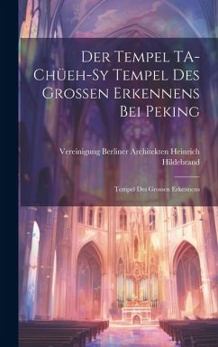 Der Tempel TA-chüeh-sy Tempel des Grossen Erkennens bei Peking - Hildebrand, Vereinigung Berliner Arch