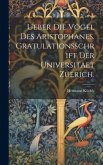 Ueber Die Vögel Des Aristophanes. Gratulationsschrift der Universitaet Zuerich.