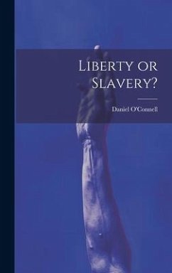 Liberty or Slavery? - O'Connell, Daniel