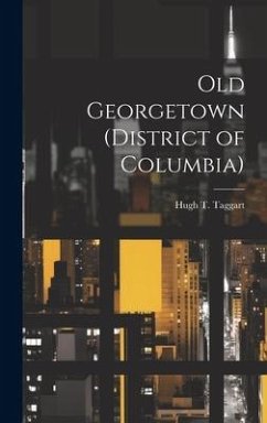 Old Georgetown (District of Columbia) - Taggart, Hugh T