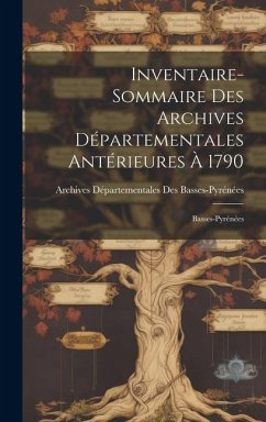 Inventaire-Sommaire Des Archives Départementales Antérieures À 1790 - Basses-Pyrénées, Archives Département