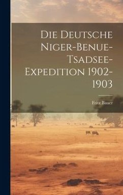 Die Deutsche Niger-Benue-Tsadsee-Expedition 1902-1903 - Bauer, Fritz