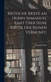 Kritische Briefe an Herrn Immanuel Kant über seine Kritik der reinen Vernunft. Kritische Briefe an Herrn Immanuel Kant über seine Kritik der reinen Vernunft.