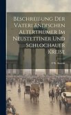 Beschreibung Der Vaterländischen Alterthümer Im Neustettiner Und Schlochauer Kreise