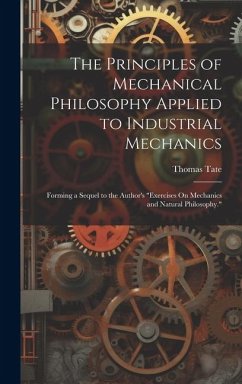 The Principles of Mechanical Philosophy Applied to Industrial Mechanics - Tate, Thomas