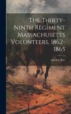 The Thirty-ninth Regiment Massachusetts Volunteers, 1862-1865