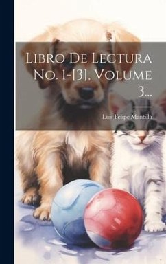 Libro De Lectura No. 1-[3], Volume 3... - Mantilla, Luis Felipe