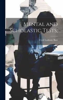 Mental and Scholastic Tests; - Burt, Cyril Lodowic