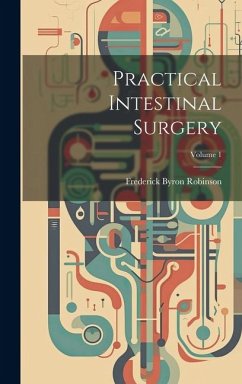 Practical Intestinal Surgery; Volume 1 - Robinson, Frederick Byron