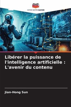 Libérer la puissance de l'intelligence artificielle : L'avenir du contenu - Sun, Jian-Hong