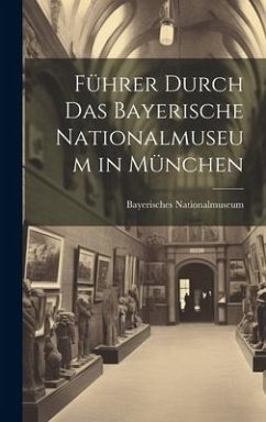 Führer Durch Das Bayerische Nationalmuseum in München - Nationalmuseum, Bayerisches