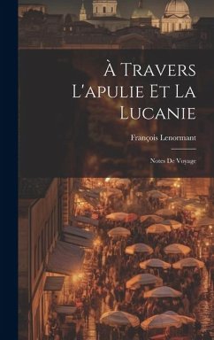 À Travers L'apulie Et La Lucanie - Lenormant, François