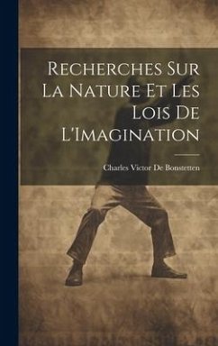 Recherches Sur La Nature Et Les Lois De L'Imagination - De Bonstetten, Charles Victor