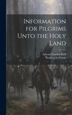 Information for Pilgrims Unto the Holy Land - Duff, Edward Gordon; Worde, Wynkyn De