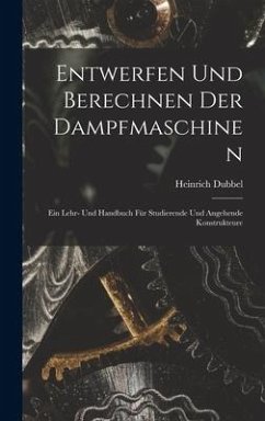 Entwerfen Und Berechnen Der Dampfmaschinen - Dubbel, Heinrich