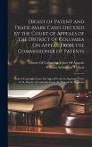Digest of Patent and Trade-Mark Cases Decided by the Court of Appeals of the District of Columbia On Appeal From the Commissioner of Patents