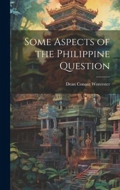 Some Aspects of the Philippine Question - Worcester, Dean Conant