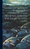 Lettre sur quelques poissons peu connus du gulfe de G(c)(R)nes, adress(c)e (c) M. Faujas-de-Saint Fond