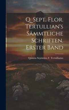 Q. Sept. Flor. Tertullian's sämmtliche Schriften. Erster Band - Tertullianus, Quintus Septimius F