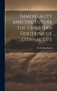 Immortality and the Future the Christian Doctrine of Eternal Life - Mackintosh, H R