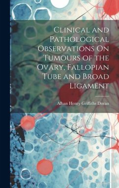 Clinical and Pathological Observations On Tumours of the Ovary, Fallopian Tube and Broad Ligament - Doran, Alban Henry Griffiths