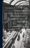 Catalogue of the Permanent Collection of the Pennsylvania Academy of the Fine Arts