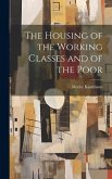 The Housing of the Working Classes and of the Poor