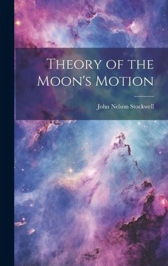 Theory of the Moon's Motion - Stockwell, John Nelson