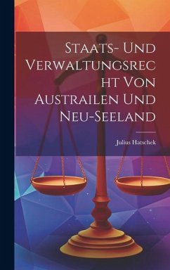 Staats- und Verwaltungsrecht von Austrailen und Neu-seeland - Hatschek, Julius